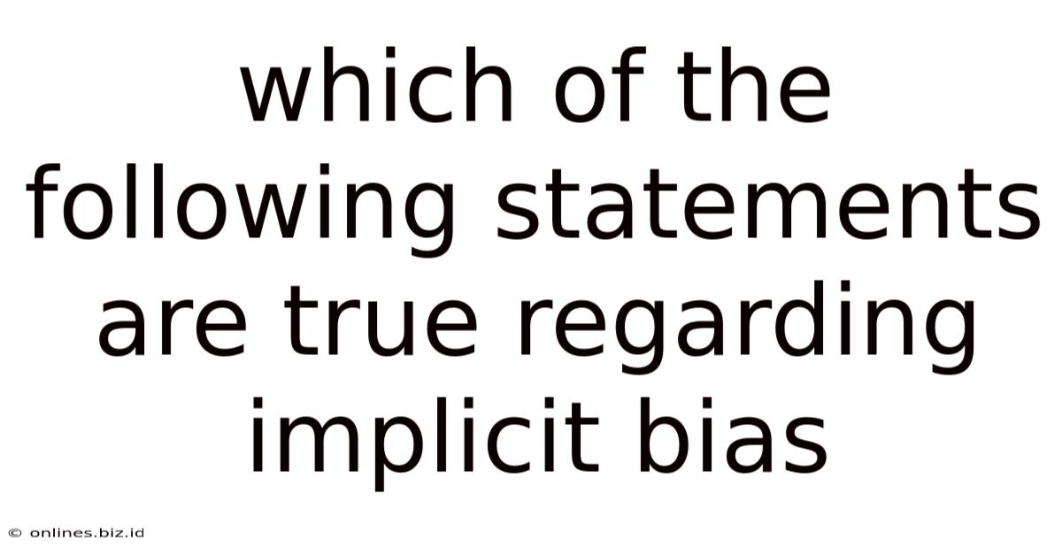 Which Of The Following Statements Are True Regarding Implicit Bias