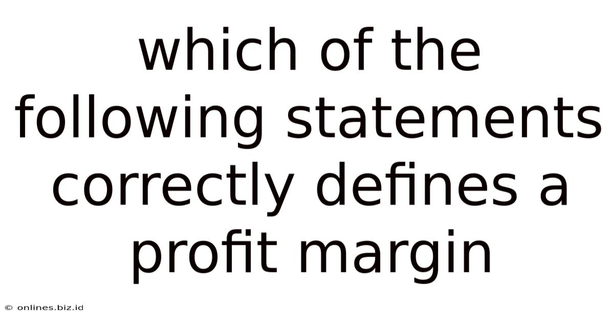 Which Of The Following Statements Correctly Defines A Profit Margin