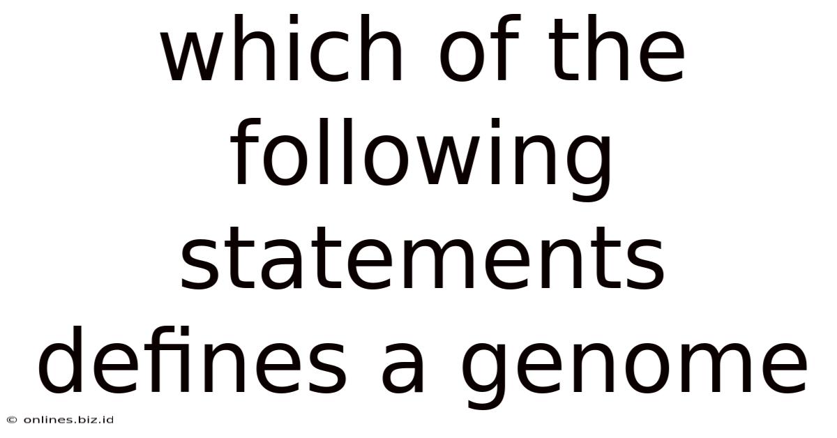 Which Of The Following Statements Defines A Genome