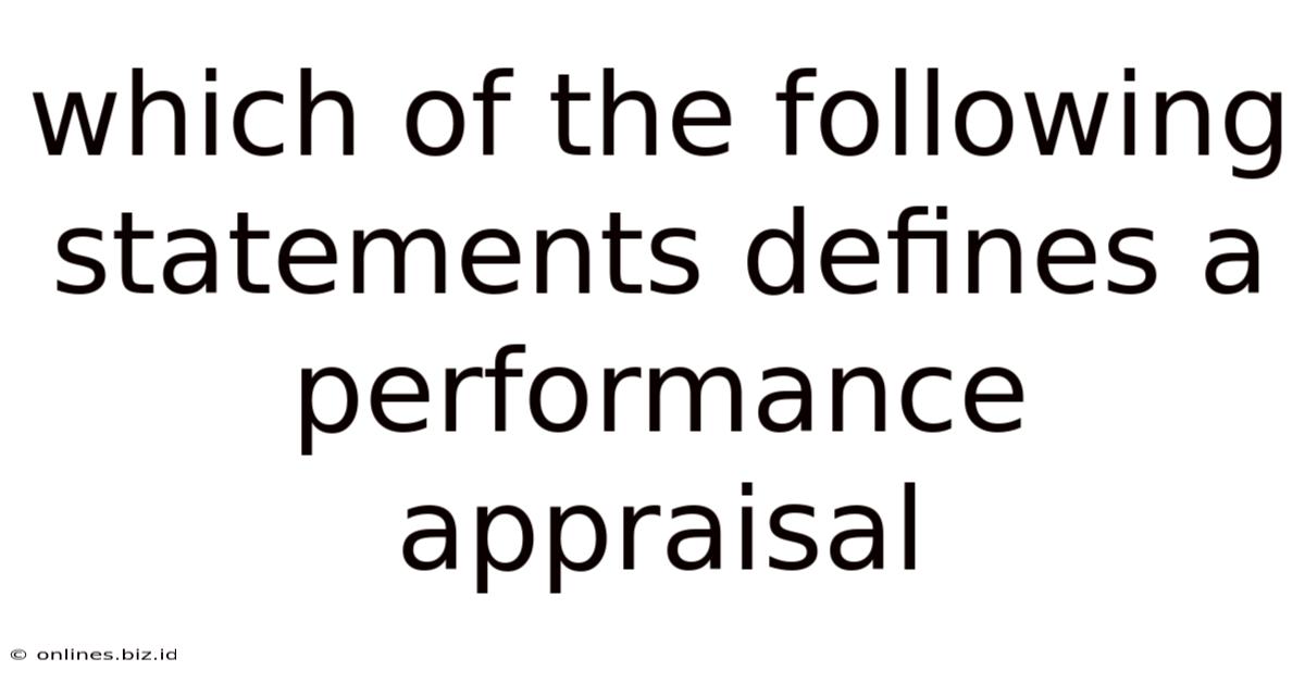 Which Of The Following Statements Defines A Performance Appraisal