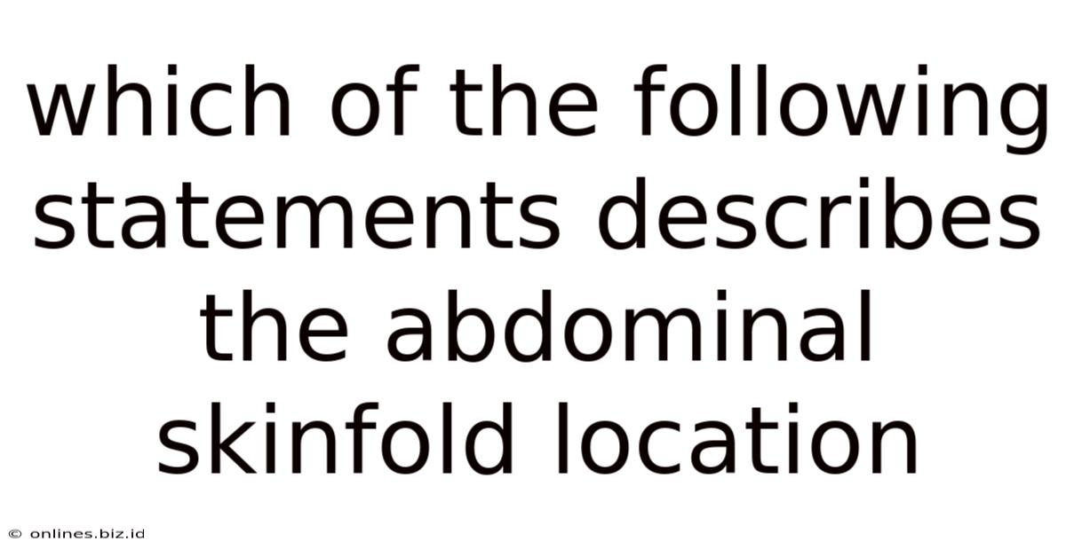 Which Of The Following Statements Describes The Abdominal Skinfold Location