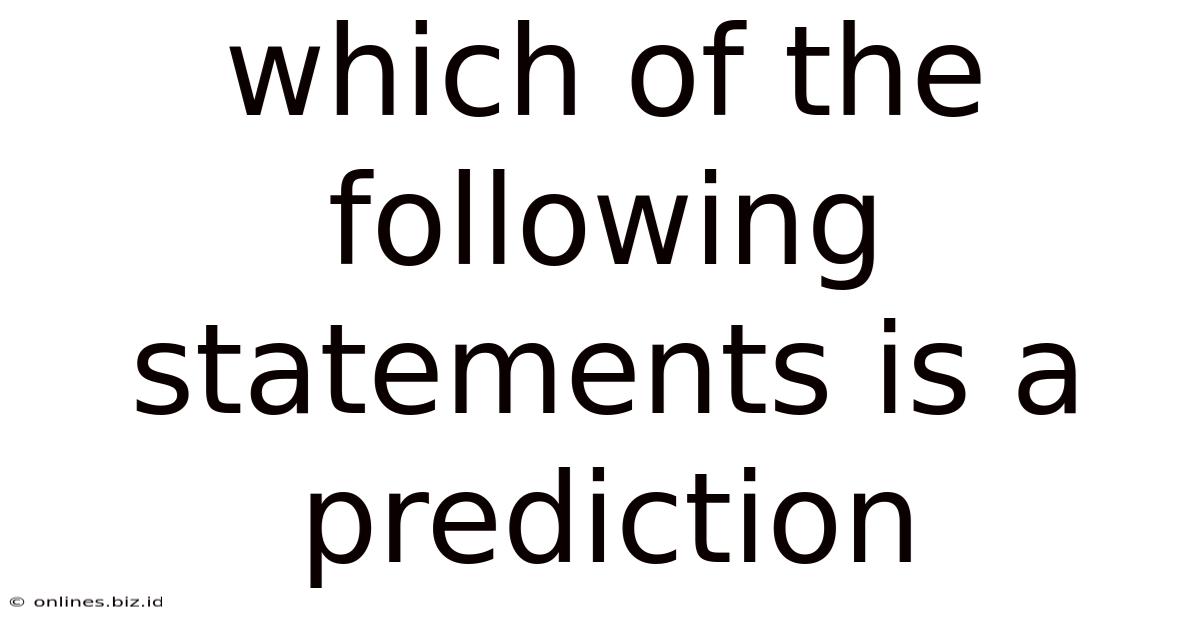 Which Of The Following Statements Is A Prediction