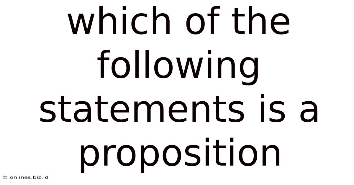 Which Of The Following Statements Is A Proposition