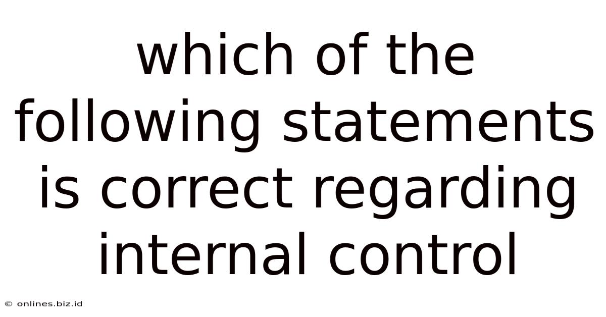 Which Of The Following Statements Is Correct Regarding Internal Control