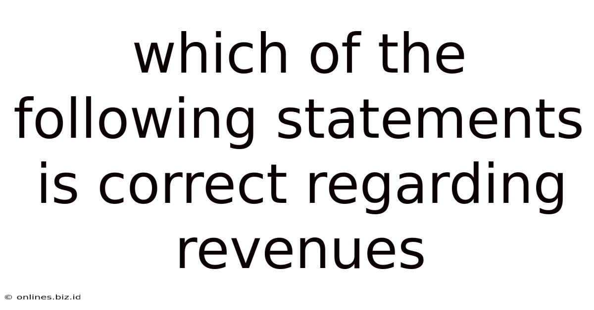 Which Of The Following Statements Is Correct Regarding Revenues