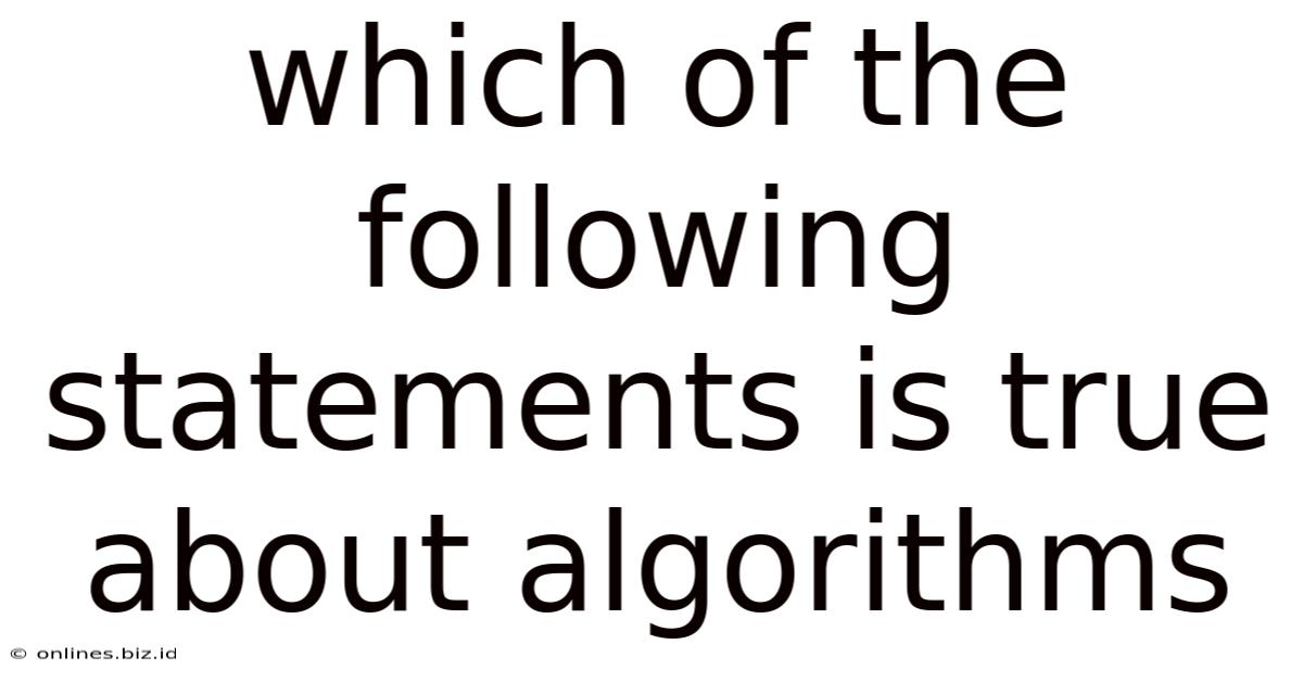 Which Of The Following Statements Is True About Algorithms