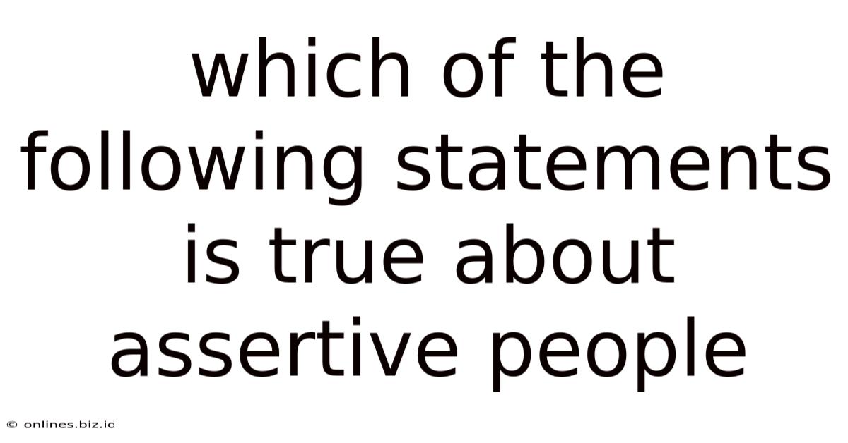 Which Of The Following Statements Is True About Assertive People