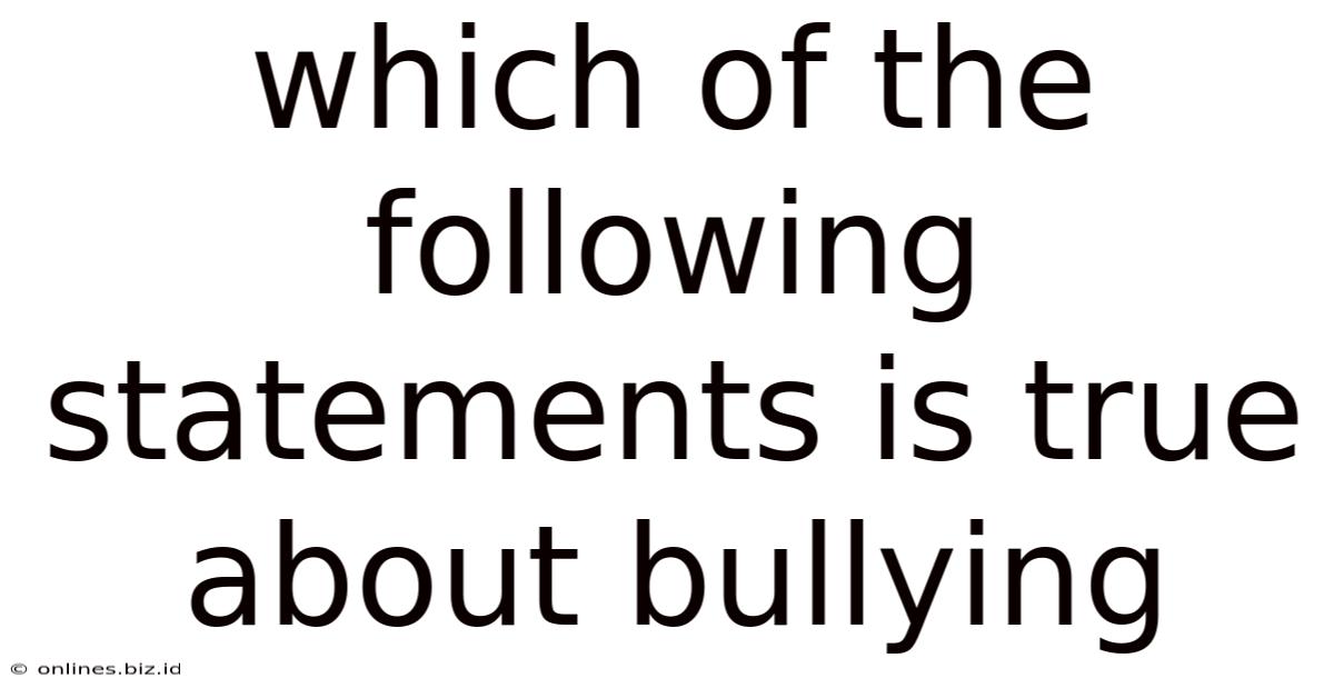Which Of The Following Statements Is True About Bullying