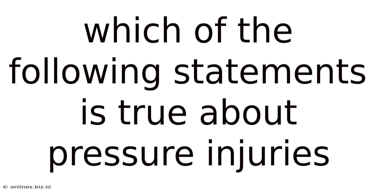 Which Of The Following Statements Is True About Pressure Injuries
