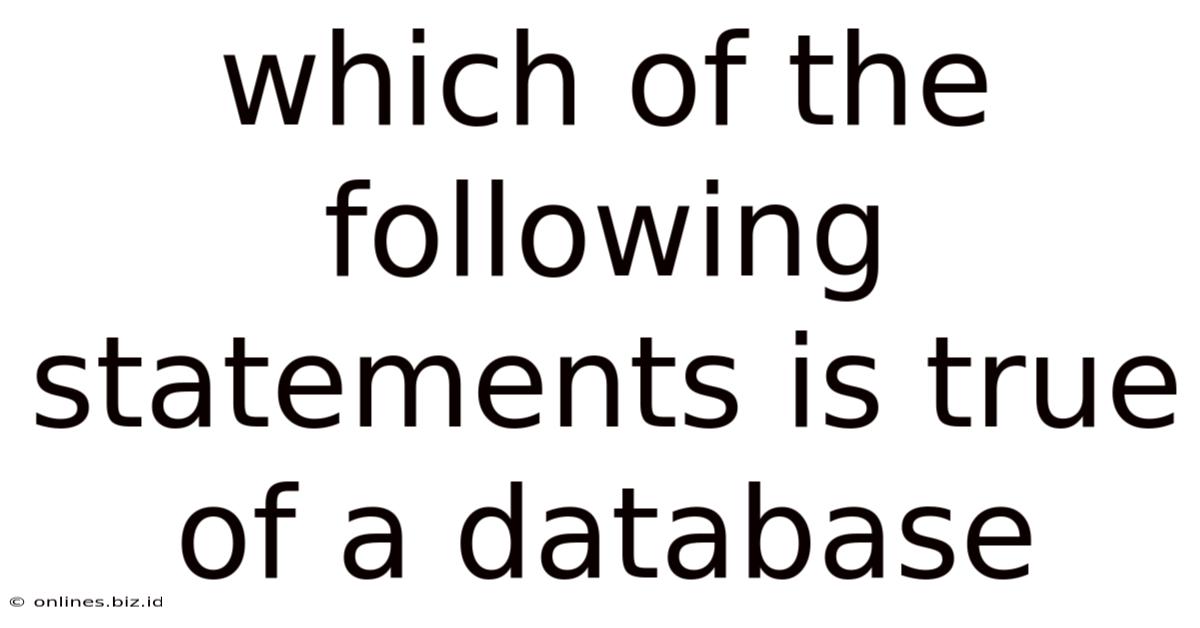 Which Of The Following Statements Is True Of A Database