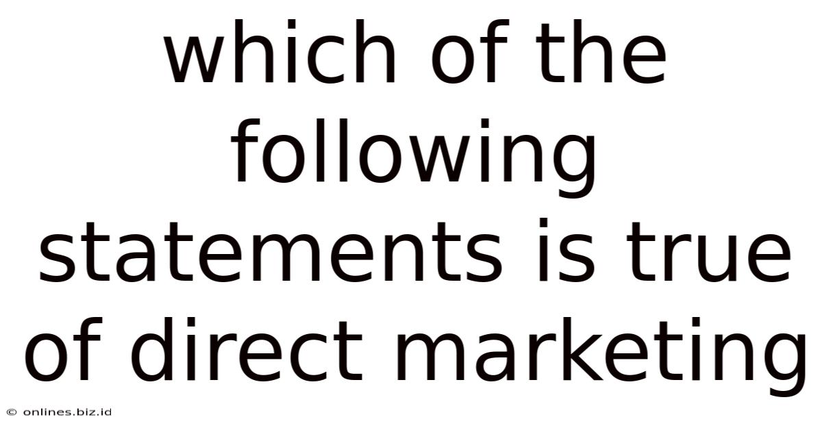 Which Of The Following Statements Is True Of Direct Marketing
