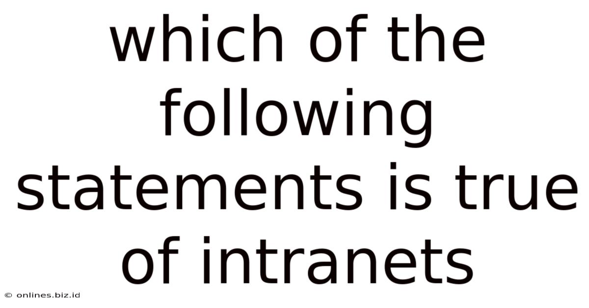 Which Of The Following Statements Is True Of Intranets