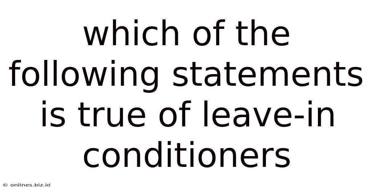 Which Of The Following Statements Is True Of Leave-in Conditioners