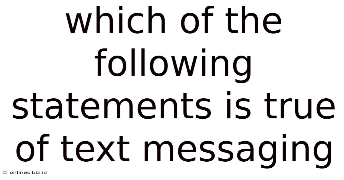 Which Of The Following Statements Is True Of Text Messaging