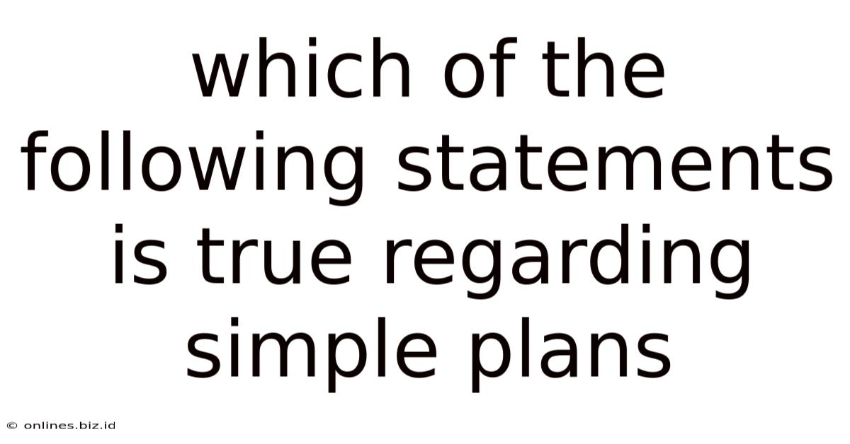 Which Of The Following Statements Is True Regarding Simple Plans