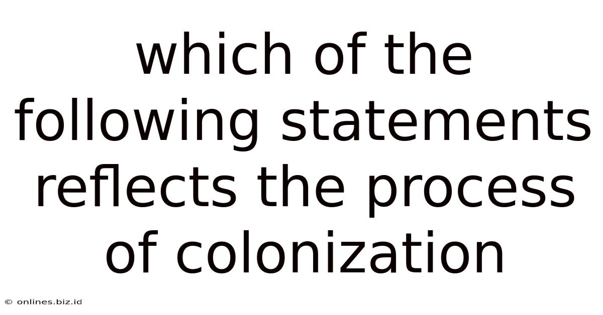 Which Of The Following Statements Reflects The Process Of Colonization