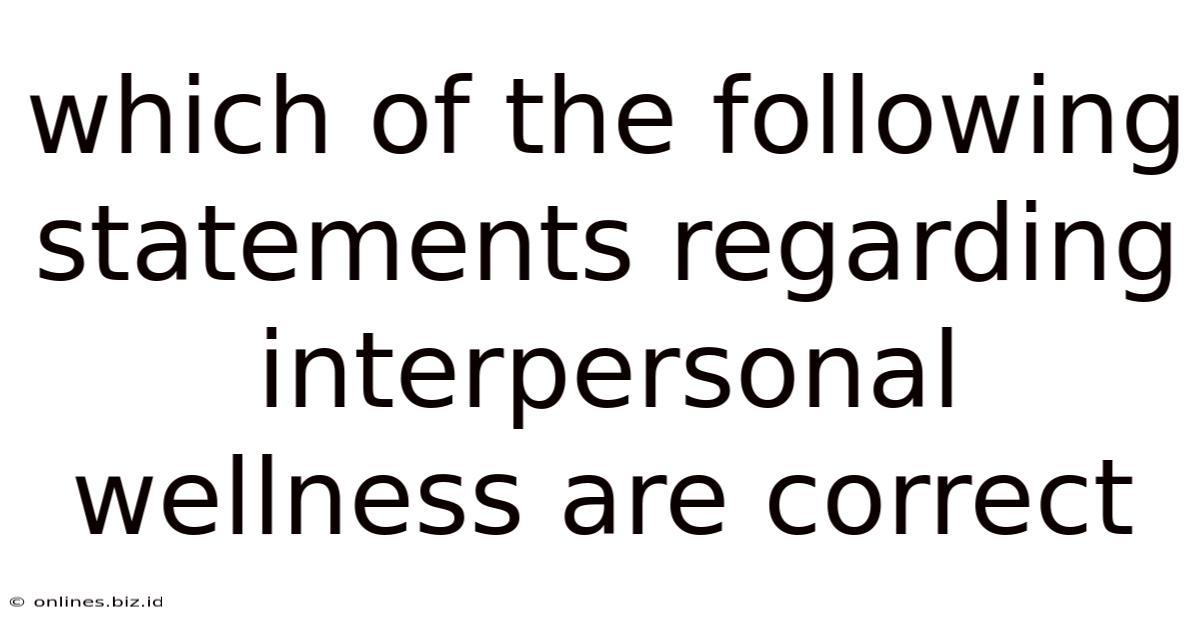 Which Of The Following Statements Regarding Interpersonal Wellness Are Correct