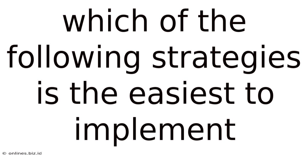 Which Of The Following Strategies Is The Easiest To Implement