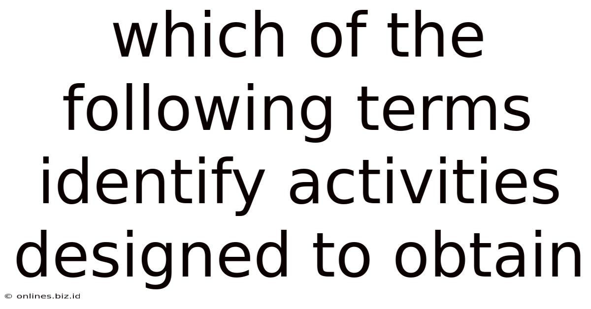 Which Of The Following Terms Identify Activities Designed To Obtain