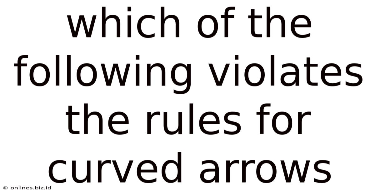 Which Of The Following Violates The Rules For Curved Arrows