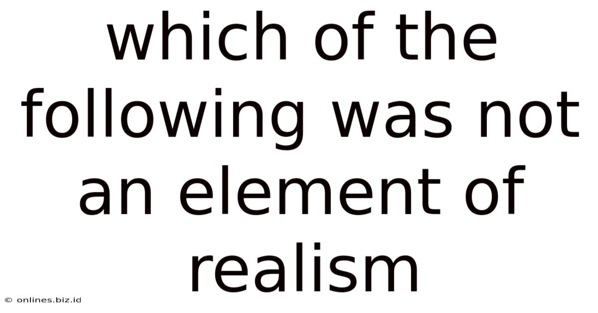 Which Of The Following Was Not An Element Of Realism