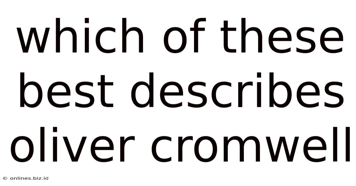 Which Of These Best Describes Oliver Cromwell
