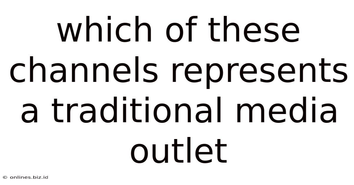 Which Of These Channels Represents A Traditional Media Outlet