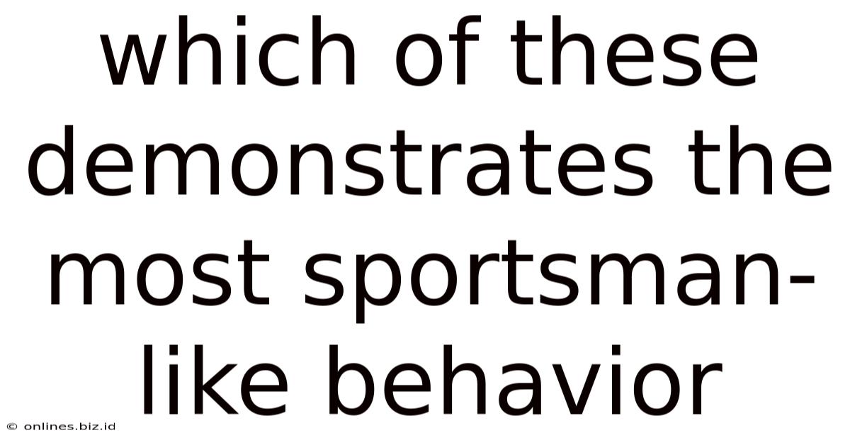 Which Of These Demonstrates The Most Sportsman-like Behavior