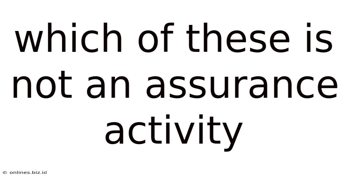 Which Of These Is Not An Assurance Activity