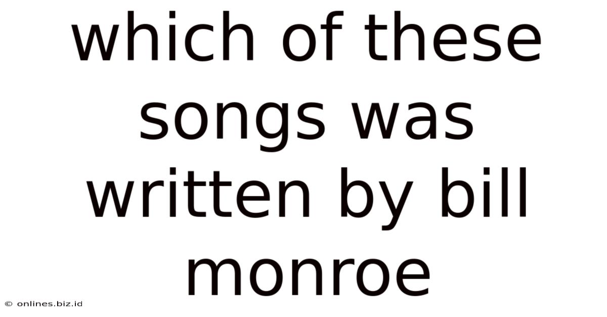 Which Of These Songs Was Written By Bill Monroe
