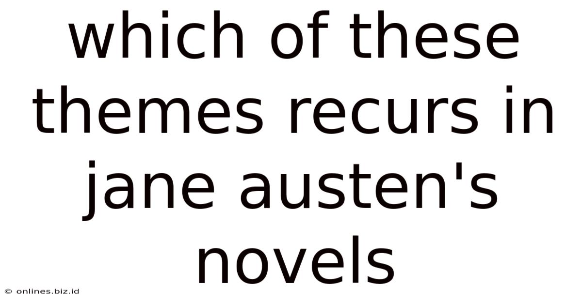 Which Of These Themes Recurs In Jane Austen's Novels