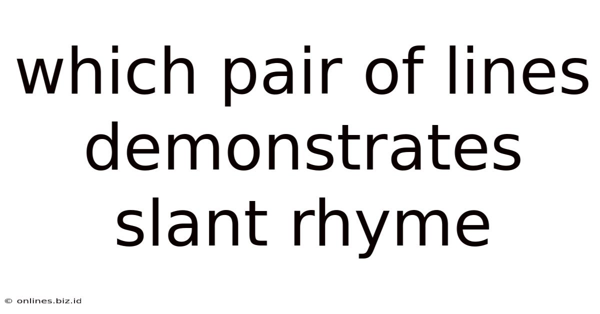 Which Pair Of Lines Demonstrates Slant Rhyme