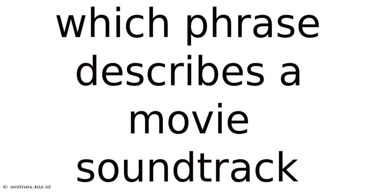 Which Phrase Describes A Movie Soundtrack