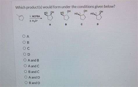 Which Product S Would Form Under The Conditions Given Below