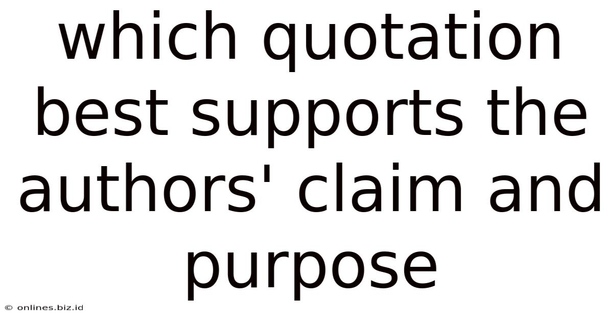 Which Quotation Best Supports The Authors' Claim And Purpose