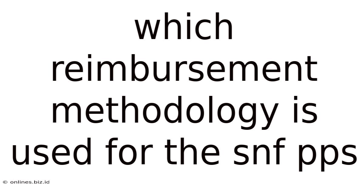 Which Reimbursement Methodology Is Used For The Snf Pps