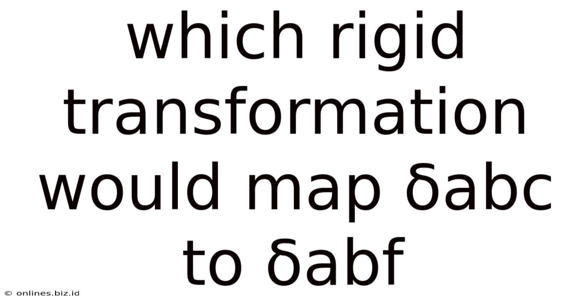 Which Rigid Transformation Would Map Δabc To Δabf