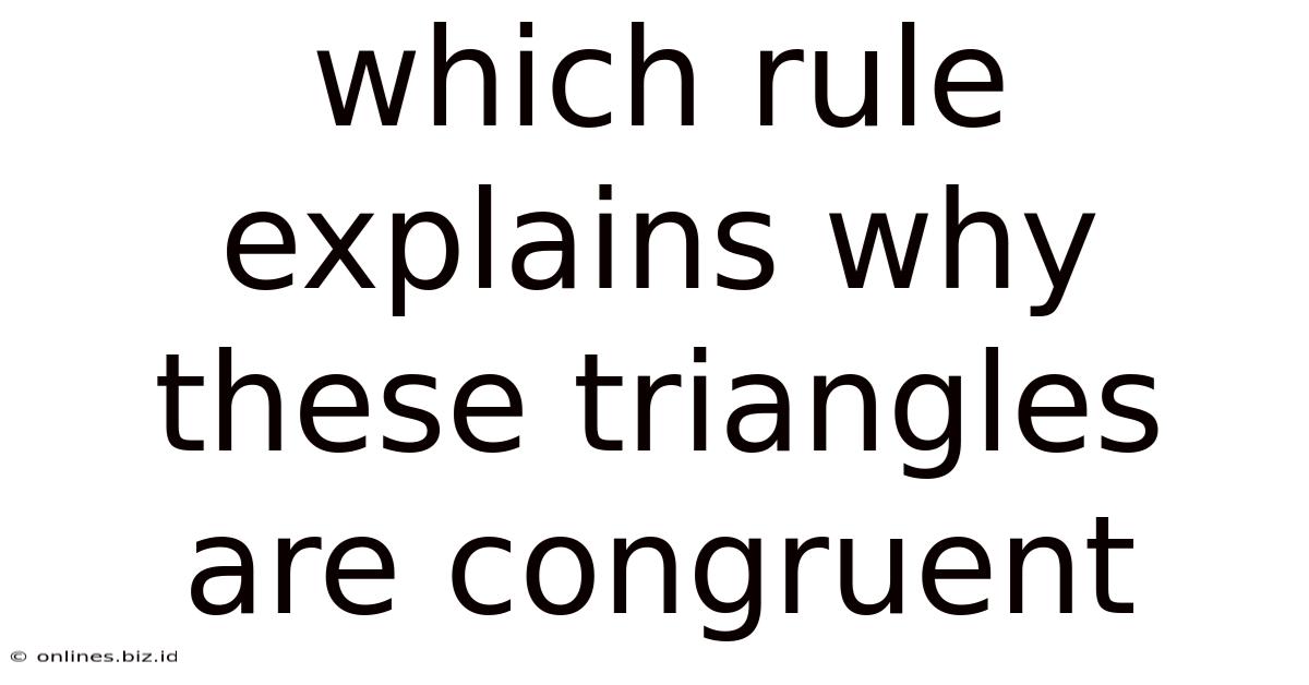 Which Rule Explains Why These Triangles Are Congruent
