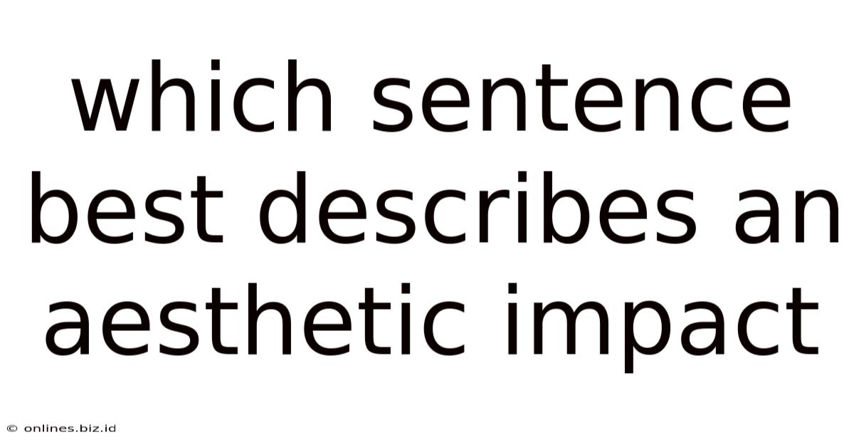 Which Sentence Best Describes An Aesthetic Impact