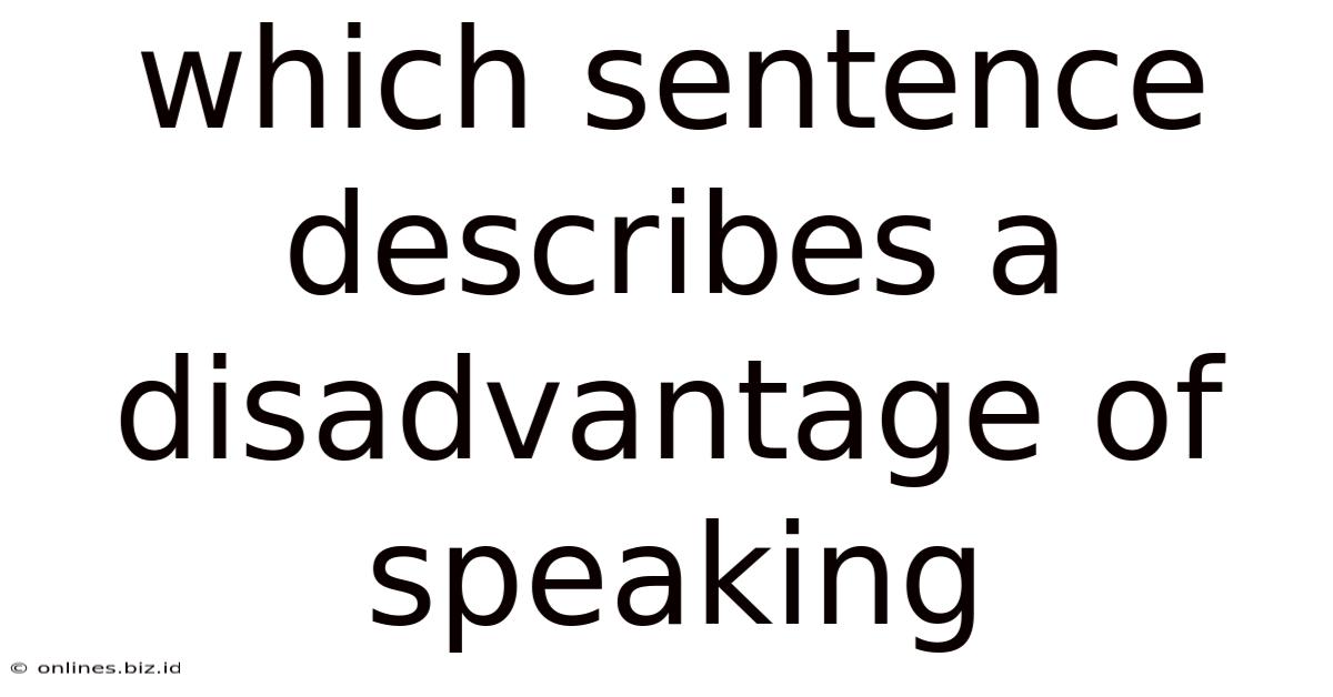 Which Sentence Describes A Disadvantage Of Speaking