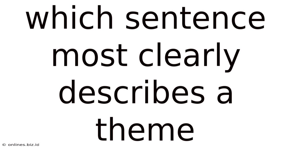 Which Sentence Most Clearly Describes A Theme