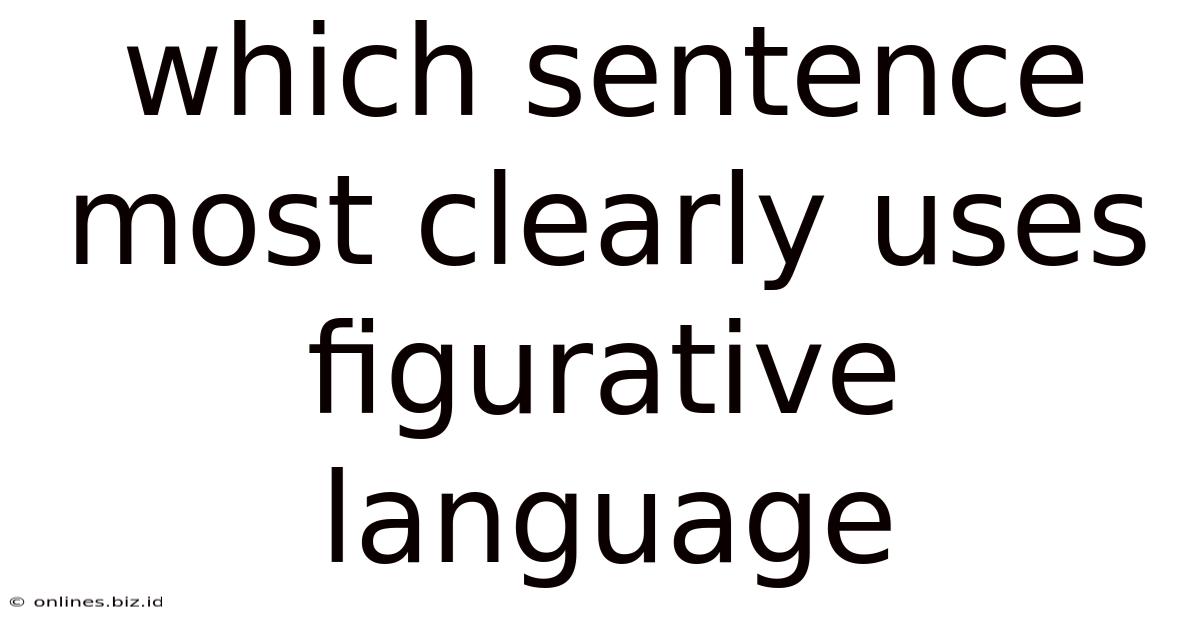 Which Sentence Most Clearly Uses Figurative Language