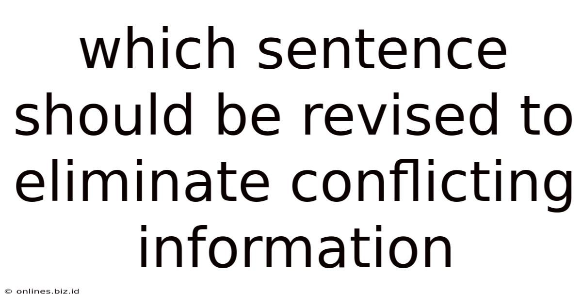 Which Sentence Should Be Revised To Eliminate Conflicting Information