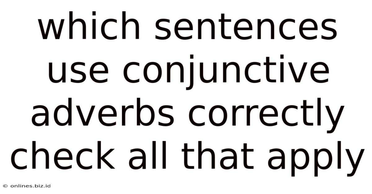 Which Sentences Use Conjunctive Adverbs Correctly Check All That Apply