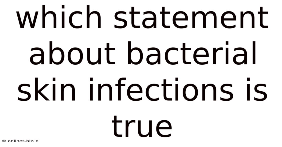Which Statement About Bacterial Skin Infections Is True