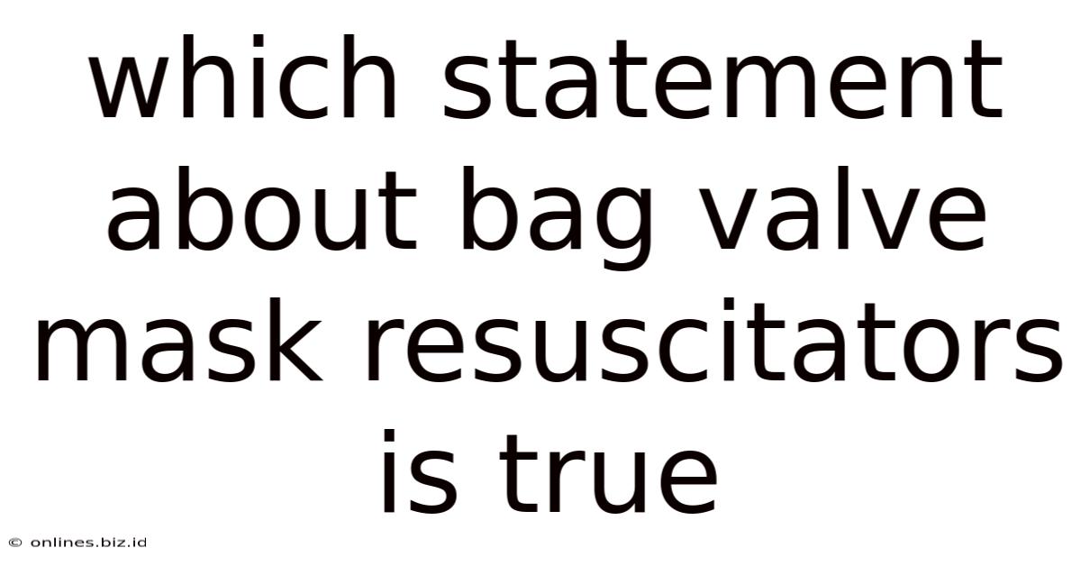 Which Statement About Bag Valve Mask Resuscitators Is True