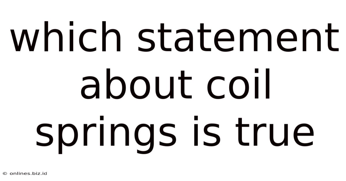 Which Statement About Coil Springs Is True