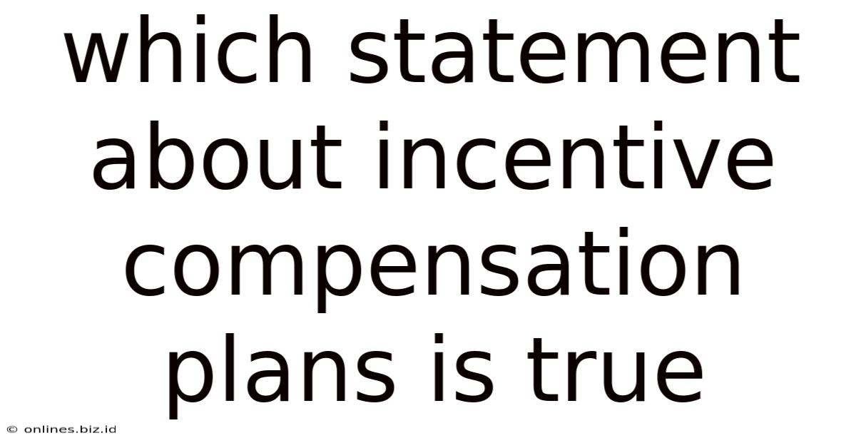 Which Statement About Incentive Compensation Plans Is True