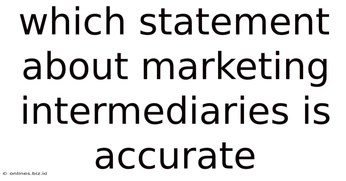 Which Statement About Marketing Intermediaries Is Accurate