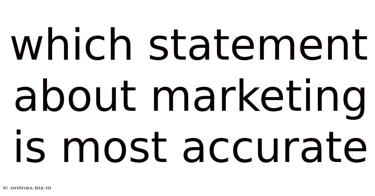 Which Statement About Marketing Is Most Accurate